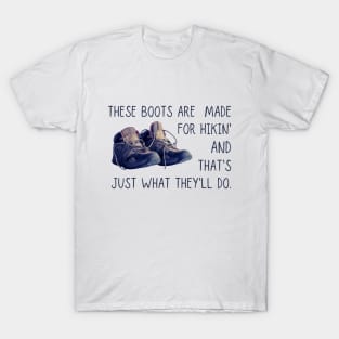 These boots are made for hiking T-Shirt